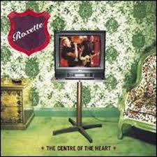 Roxette : The Centre of the Heart